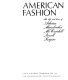 American fashion : the life and lines of Adrian, Mainbocher, McCardell, Norell, and Trigere / edited by Sarah Tomerlin Lee for the Fashion Institute of Technology.