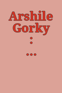 Arshile Gorky : works on paper.