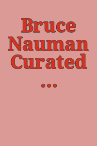 Bruce Nauman Curated by Erica Battle.