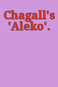 Chagall's 'Aleko'.