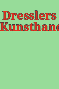Dresslers Kunsthandbuch.