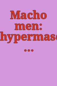 Macho men: hypermasculinity in Dutch & American prints