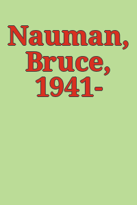 Nauman, Bruce, 1941- :