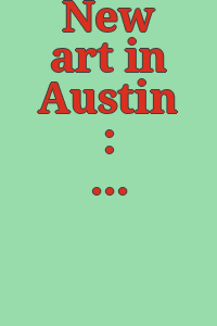 New art in Austin : 20 to watch / texts by Amanda Douberly, Caitlin Haskell ; curatorial team, Diane Barber ... et al.