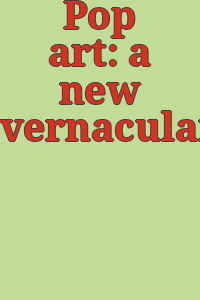 Pop art: a new vernacular.