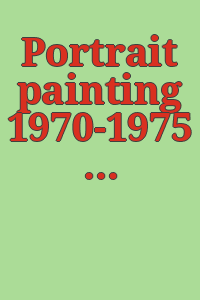 Portrait painting 1970-1975 : a survey of informal portraiture in the USA.