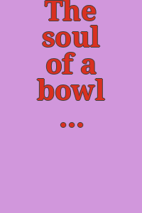 The soul of a bowl : Don Reitz, Frank Boyden, Jenny Lind, Tom Coleman, Elaine Coleman.