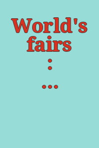 World's fairs : a global history of expositions.