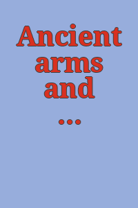 Ancient arms and weapons and accoutrements