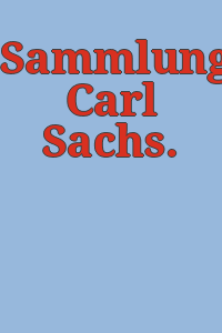 Sammlung Carl Sachs.