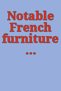 Notable French furniture of the eighteenth century; paintings and drawings.