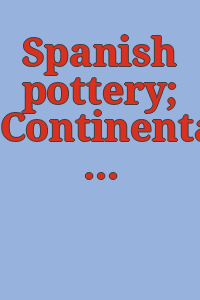 Spanish pottery; Continental porcelain and pottery
