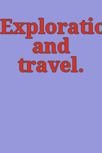 Exploration and travel.