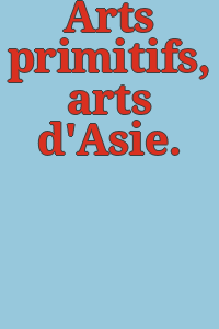 Arts primitifs, arts d'Asie.