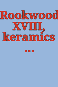 Rookwood XVIII, keramics & art glass 2008.