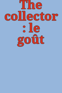 The collector : le goût français.