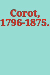 Corot, 1796-1875.