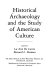 Historical archaeology and the study of American culture / edited by Lu Ann De Cunzo, Bernard L. Herman.