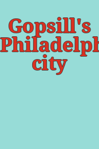 Gopsill's Philadelphia city directory.