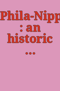 Phila-Nipponica : an historic guide to Philadelphia & Japan = Fuiraderufuia to Nippon o musubu rekishiteki kizuna / [editor Felice Fischer ; translation Motoko Imai].