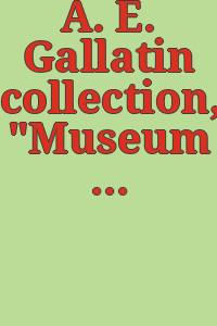 A. E. Gallatin collection, "Museum of living art.".