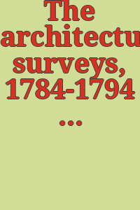 The architectural surveys, 1784-1794 / Anthony N. B. Garvan ... [et al.].