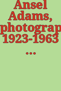 Ansel Adams, photographs 1923-1963 : the eloquent light / by Nancy Newhall.