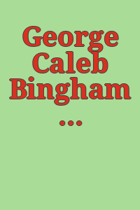 George Caleb Bingham : the Missouri artist, 1811-1879.