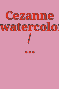 Cezanne watercolors / introductory text by William Rubin.