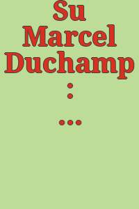 Su Marcel Duchamp : testi / di Maurizio Calvesi [and others].