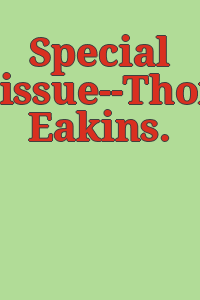 Special issue--Thomas Eakins.