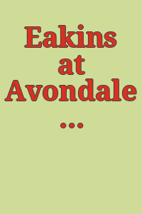 Eakins at Avondale and Thomas Eakins, a personal collection : March 15-May 18, 1980, Brandywine River Museum of the Brandywine Conservancy, Chadds Ford, Pennsylvania / [William Innes Homer, general editor] ; cosponsored by the University of Delaware and the Brandywine River Museum.