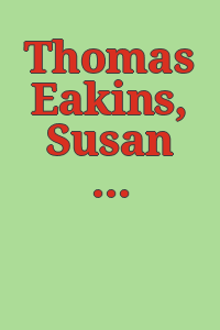 Thomas Eakins, Susan Macdowell Eakins, Elizabeth Macdowell Kenton : an exhibition of paintings, photographs, and artifacts, Slack Hall, North Cross School, Roanoke, Virginia, 18 September-2 October, 1977.