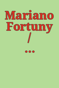 Mariano Fortuny / a cura di Maurizio Barberis ... [et al.].
