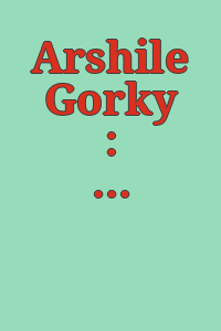 Arshile Gorky : schilderijen en tekeningen / [Tentoonstelling] 24 juli tot 5 september 1965.