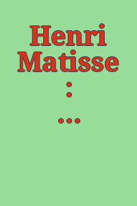 Henri Matisse : dessins, lithographies, sculptures, collages, 1906-1952 : [exhibition] 31 mars - 27 juin 1981.
