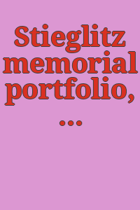 Stieglitz memorial portfolio, 1864-1946. : 18 reproductions of photographs by Alfred Stieglitz : Tributes - in memoriam.