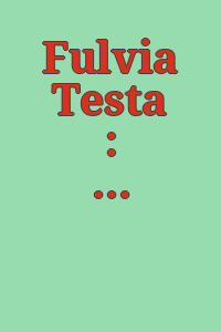 Fulvia Testa : (exhibition) 23 October-28 November 1987.