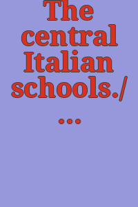 The central Italian schools./ [By Sir Charles Holroyd].