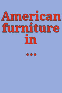 American furniture in the Museum of Fine Arts, Boston/ [by] Richard H. Randall, Jr.