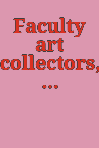 Faculty art collectors, University of California at Davis: an exhibition prepared by students in Art 189: Museum methods and connoisseurship. Exhibition at the Memorial Union Art Gallery, Davis, California, May 9 to June 15, 1968.