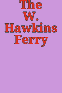 The W. Hawkins Ferry collection.