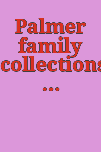 Palmer family collections : a selection of paintings and drawings lent by the family, by the estate of Pauline K. Palmer and by the Art Institute of Chicago, Potter Palmer Collection : 23 February-24 March 1963.