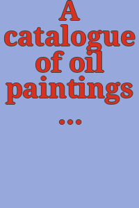 A catalogue of oil paintings and sculpture / Cincinnati Museum Association.