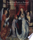 From Van Eyck to Bruegel : early Netherlandish painting in the Metropolitan Museum of Art / edited by Maryan W. Ainsworth and Keith Christiansen ; with contributions by Maryan W. Ainsworth [and others].