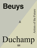 Beuys & Duchamp : artists of the future / edited by Magdalena Holzhey, Katharina Neuburger, and Kornelia Röder ; [translation German-English, Gérard Goodrow and Michael Wolfson].