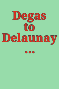 Degas to Delaunay : masterworks from the Robert & Maurine Rothschild family collection / essay by Kenneth Wayne ; organized by Arthur R. Blumenthal.