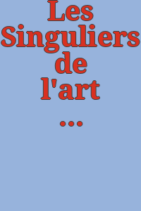 Les Singuliers de l'art : 19 janvier-5 mars 1978, ARC [Animation, recherche, confrontation] 2, Musée d'art moderne de la ville de Paris.