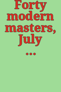 Forty modern masters, July 1-September 11, 1977.