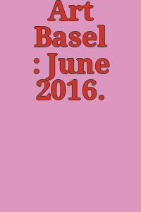 Art Basel : June 2016.